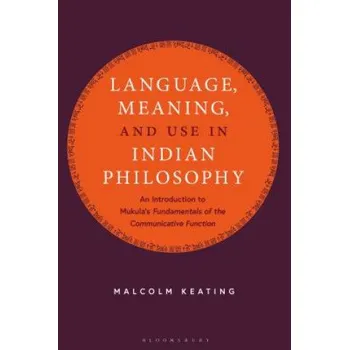 Language, Meaning, and Use in Indian Philosophy – Malcolm Keating (EN)
