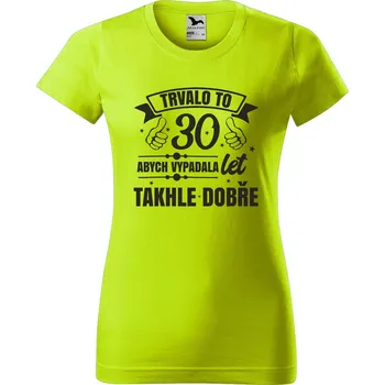 Dámské oblečení DOBRÝ TRIKO Dámské tričko Trvalo to 30 let Barva: Limetková, Velikost: XL