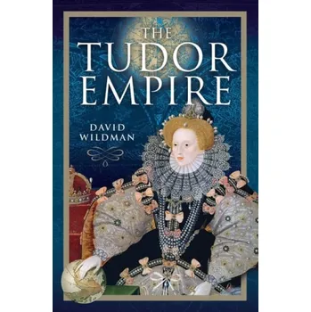 Tudor Empire - Wildman, David
