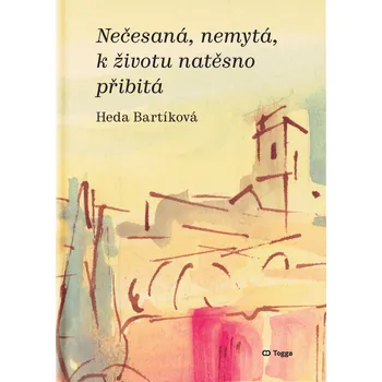 Poezie Nečesaná, nemytá, k životu natěsno přibitá - Heda Bartíková
