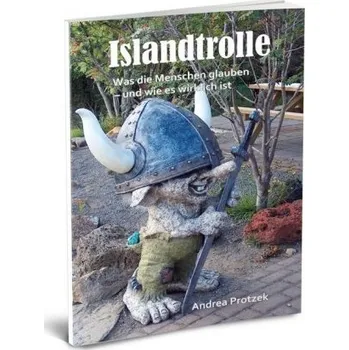 Cestování Islandtrolle - Was die Menschen glauben - und wie es wirklich ist - Protzek, Andrea