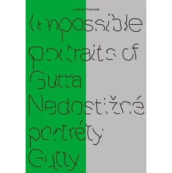 Impossible portraits of Gutta / Nedostižné portréty Gutty - Ludomir Franczak