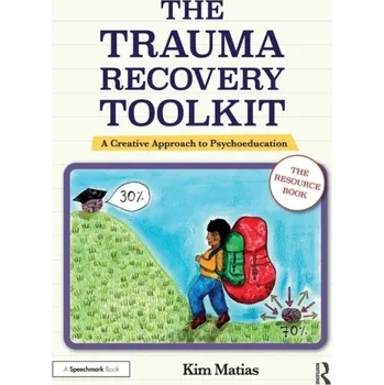 The Trauma Recovery Toolkit: The Resource Book - Matias, Kim
