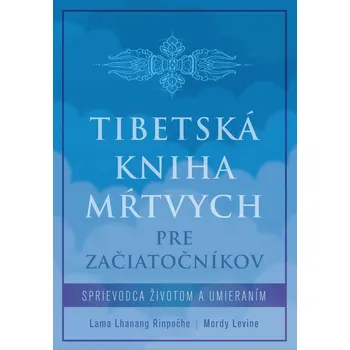 Kniha Tibetská kniha mŕtvych pre začiatočníkov - Lama Zopa Rinpočhe (E-Kniha)