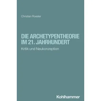 Die Archetypentheorie im 21. Jahrhundert - Roesler, Christian