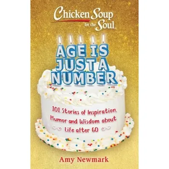 Chicken Soup for the Soul: Age Is Just a Number - Amy Newmark
