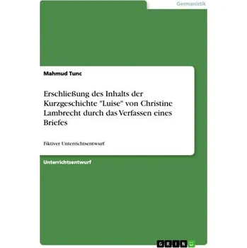 Cizojazyčná kniha Erschließung des Inhalts der Kurzgeschichte "Luise" von Christine Lambrecht durch das Verfassen eines Briefes - Tunc, Mahmud