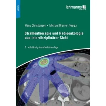 Strahlentherapie und Radioonkologie aus interdisziplinärer Sicht - Christiansen, Hans [DE] (2018, Brožovaná, Lehmanns Media)