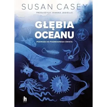 Głębia oceanu. Podróże do podwodnego świata - Susan Casey