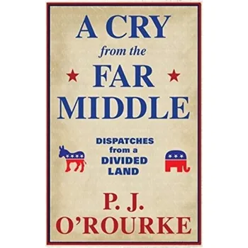 Cestování A Cry From the Far Middle - O'Rourke, P. J. [EN] (2021, Měkká, Grove Press / Atlantic Monthly Press)