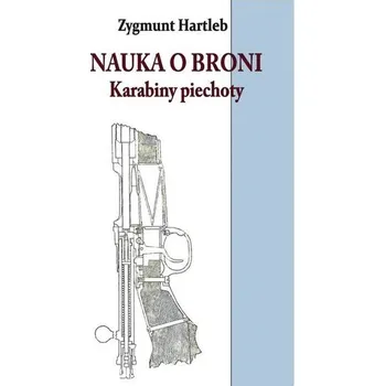 Nauka o broni. Karabiny Piechoty - Hartleb Zygmunt
