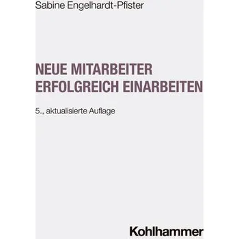 Neue Mitarbeiter erfolgreich einarbeiten - Engelhardt-Pfister, Sabine