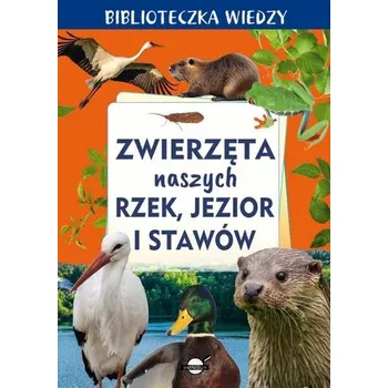 Bystrá hlava Biblioteczka wiedzy. Zwierzęta naszych rzek... - praca zbiorowa