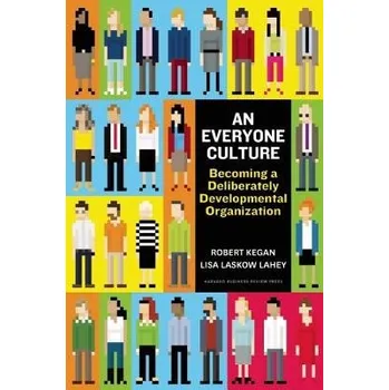 Everyone Culture - Kegan, Robert a Lahey, Lisa Laskow