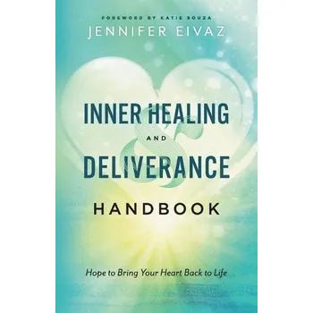 Cizojazyčná kniha Inner Healing and Deliverance Handbook '- Hope to Bring Your Heart Back to Life - Eivaz, Jennifer a Souza, Katie
