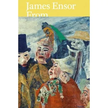 Cizojazyčná kniha James Ensor: From the Royal Museum of Fine Arts Antwerp and Swiss Collections – Anne-Birgitte Fonsmark,Nina Zimmer,James Ensor,Herwig Todts (EN)