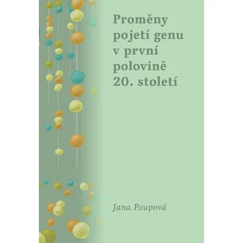 Příroda Proměny pojetí genu v první polovině 20. století - Jana Poupová