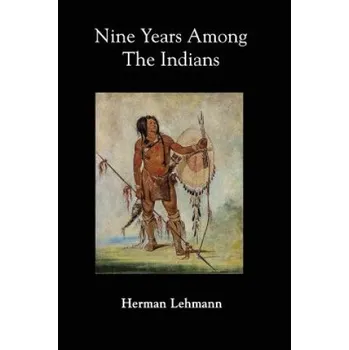 Anglický jazyk Nine Years Among the Indians – Herman Lehmann [EN] (2016. pevná)