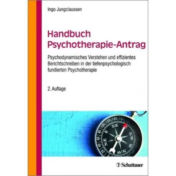 Handbuch Psychotherapie-Antrag: Psychodynamisches Verstehen und effizientes Berichtschreiben in der tiefenpsychologisch fundierten Psychotherapie – Ingo Jungclaussen (DE)