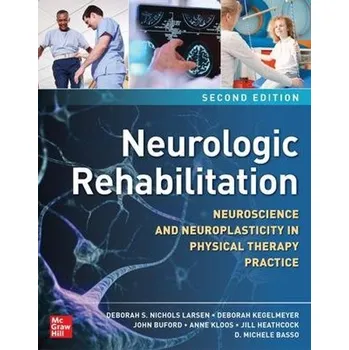 Kniha Neurologic Rehabilitation, Second Edition: Neuroscience and Neuroplasticity in Physical Therapy Practice - Larsen, Deborah S. Nichols a Kegelmeyer, Deborah a Buford, John a Kloos, Anne a Heathcock, Jill a Basso, D. Michele