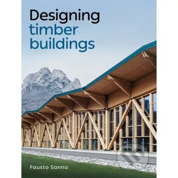 Populárně naučná literatura pro dospělé Designing Timber Buildings - Fausto Sanna The Crowood