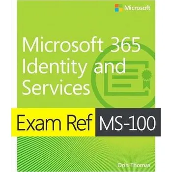 Technika Exam Ref MS-100 Microsoft 365 Identity and Services - Thomas, Orin [EN] (2019, Brožovaná, Pearson Education (US))