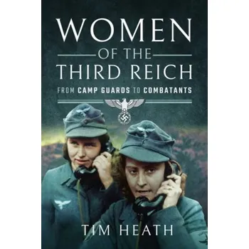 Women of the Third Reich - Heath, Tim [EN] (2021, Měkká, Pen & Sword Books Ltd)