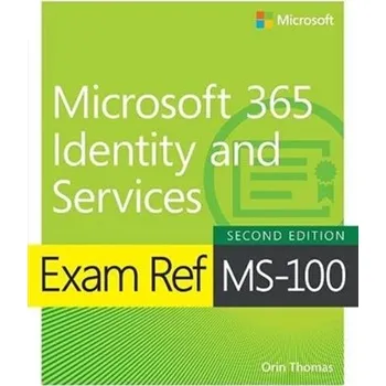 Technika Exam Ref MS-100 Microsoft 365 Identity and Services - Thomas, Orin