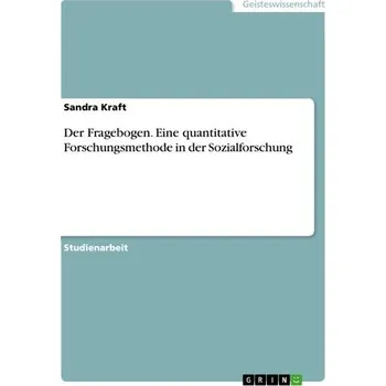 Der Fragebogen. Eine quantitative Forschungsmethode in der Sozialforschung - Kraft, Sandra