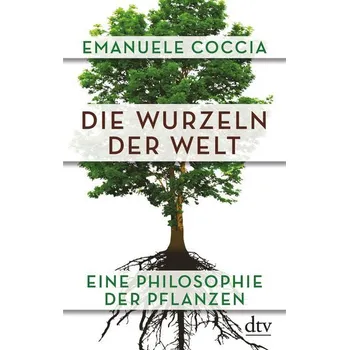 Die Wurzeln der Welt - Coccia, Emanuele [DE] (2020, Brožovaná, dtv Verlagsgesellschaft)