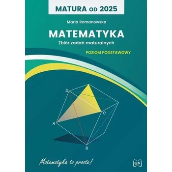 Přírodní věda Matura od 2025 Matematyka zbiór zadań ZP - Maria Romanowska