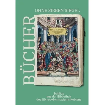 Bücher ohne sieben Siegel: Schätze aus der Bibliothek des Görres-Gymnasiums Koblenz - Mittelrhein-Museum Koblenz