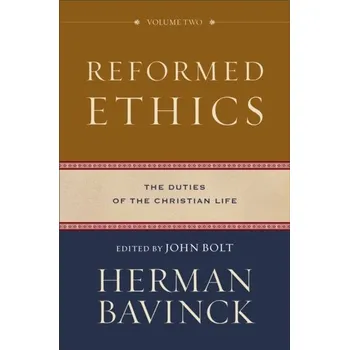 Reformed Ethics - Bavinck, Herman; Bolt, John; Vriend, John