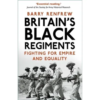 Cestování Britain's Black Regiments - Renfrew, Barry [EN] (2022, Brožovaná / brožovaná, The History Press Ltd)