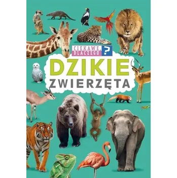 Bystrá hlava Ciekawe, dlaczego? Dzikie zwierzęta - praca zbiorowa