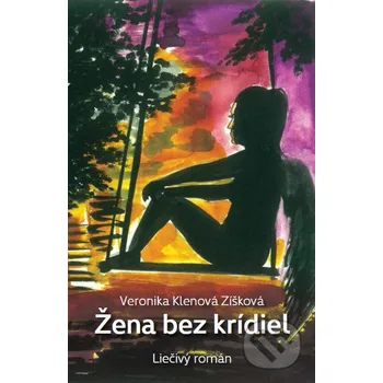 Žena bez krídiel - Veronika Klenová Zíšková Veronika Zíšková