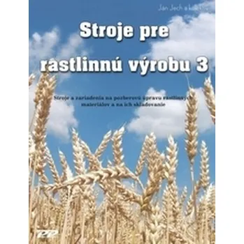 Stroje pre rastlinnú výrobu 3 - Jech, Ján