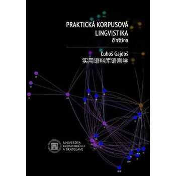 Praktická korpusová lingvistika. Čínština - Ľuboš Gajdoš