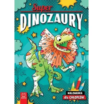 První čtění Superdinozaury. Malowanka dla chłopców - Agnieszka Bator