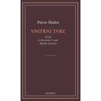Vnitřní tvrz: Úvod k Hovorům k sobě Marka Aurelia - Pierre Hadot (2024, brožovaná)