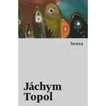 Sestra - Jáchym Topol (2019, pevná)
