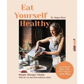 Eat Yourself Healthy - Rossi, Dr. Megan