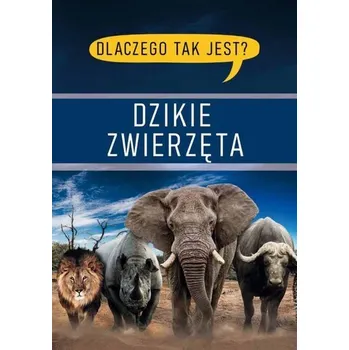 Bystrá hlava Dlaczego tak jest? Dzikie zwierzęta - praca zbiorowa
