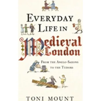 Everyday Life in Medieval London - Darder, Antonia (Loyola Marymount University, USA)