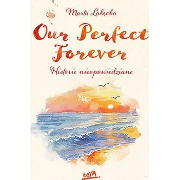 Our Perfect Forever. Historie nieopowiedziane