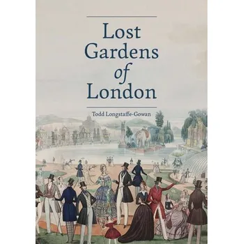 Lost Gardens of London - Longstaffe-Gowan, Todd