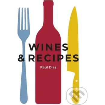 Populárně naučná literatura pro dospělé Wines & Recipes - Raul Diaz