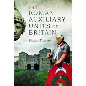 Roman Auxiliary Units of Britain - Turney, Simon