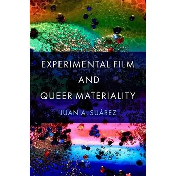 Cizí jazyk Experimental Film and Queer Materiality - Suarez, Juan A. (Professor of American Studies, Professor of American Studies, University of Murcia)