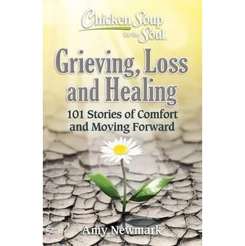 Cizojazyčná kniha Chicken Soup for the Soul: Grieving, Loss and Healing - Newmark, Amy